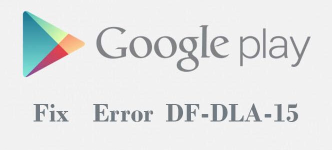 حل مشكلة الخطأ error df-dla-15 في سوق بلاي بالنسبة لمستخدمي أندرويد